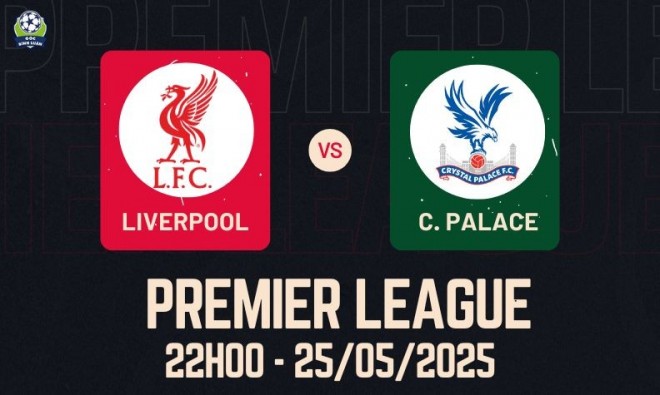 Nhận định Liverpool vs Crystal Palace, 22h00 ngày 25/05 - Ngoại Hạng Anh