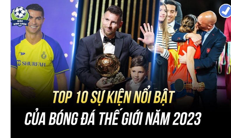 CÙNG NHÌN LẠI NHỮNG SỰ KIỆN NỔI BẬT CỦA THẾ GIỚI BÓNG ĐÁ NĂM 2023!